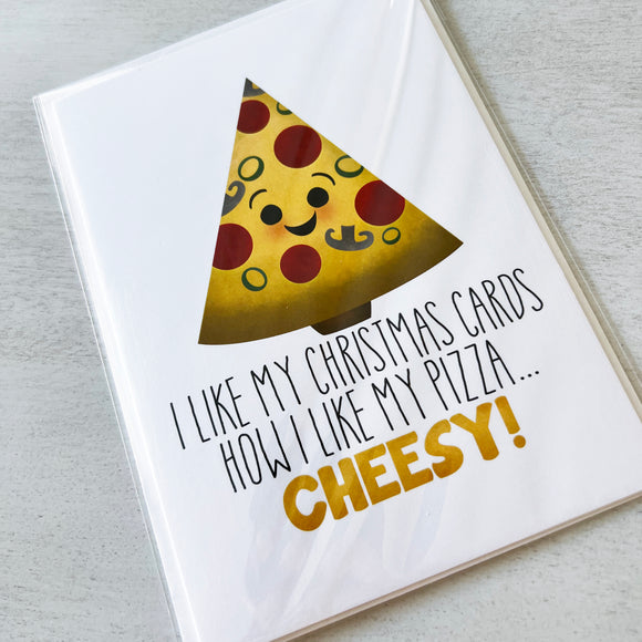 I Like My Christmas Cards How I Like My Pizza Cheesy - Ready To Ship Card
