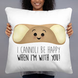 I Cannoli Be Happy When I'm With You - Pillow