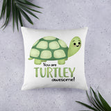You Are Turtley Awesome - Pillow