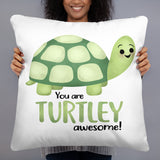 You Are Turtley Awesome - Pillow