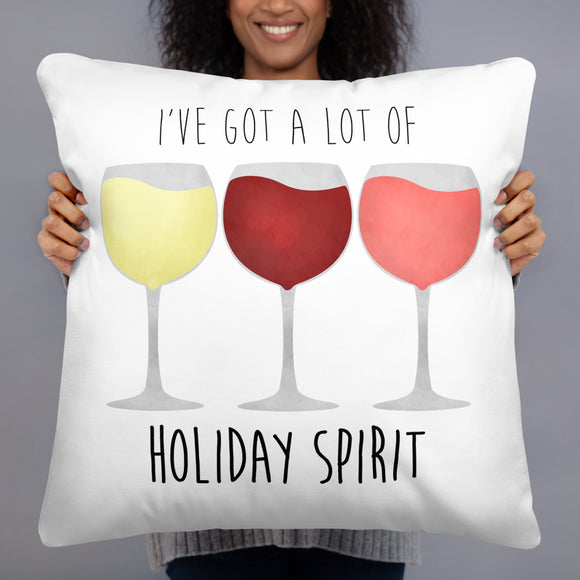 I've Got A Lot Of Holiday Spirit (Wine) - Pillow