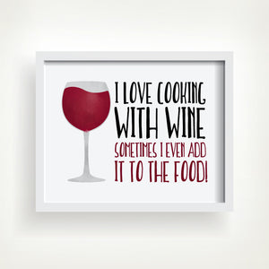 I Love Cooking With Wine Sometimes I Even Add It To The Food - Ready To Ship 8x10" Print