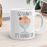 Go Shawty It's Sherbert Day - Mug