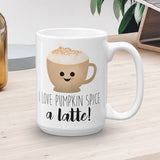 I Love Pumpkin Spice A Latte - Mug