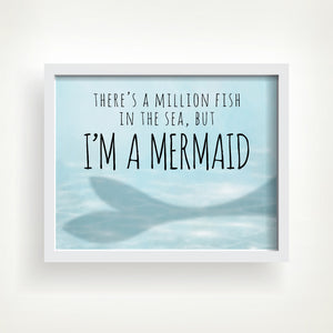 There's A Million Fish In The Sea But I'm A Mermaid - Ready To Ship 8x10" Print