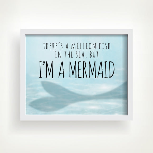 There's A Million Fish In The Sea But I'm A Mermaid - Ready To Ship 8x10