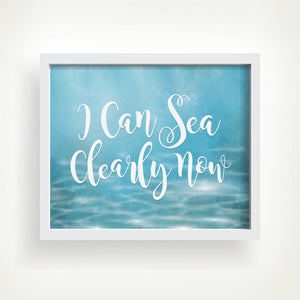 I Can Sea Clearly Now - Ready To Ship 8x10" Print