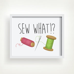 Sew What - Ready To Ship 8x10" Print