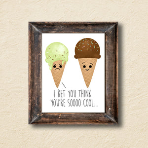 I Bet You Think You're So Cool (Ice Cream) - Ready To Ship 8x10" Print