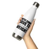 You're Gonna Have To Weight - Water Bottle