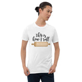 This Is How I Roll (Rolling Pin) - T-Shirt