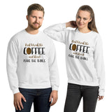 First I Drink The Coffee And Then I Make The Things - Sweatshirt