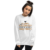 Happy Halloween To All And To All A Good Fright - Sweatshirt