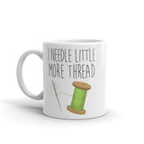 I Needle Little More Thread - Mug