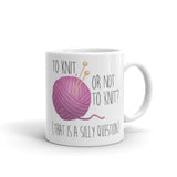To Knit Or Not To Knit (That Is A Silly Question) - Mug