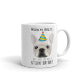 Pardon My Frenchie But I Hope You Have A Bitchin' Birthday - Mug