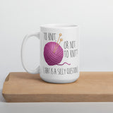 To Knit Or Not To Knit (That Is A Silly Question) - Mug