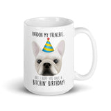 Pardon My Frenchie But I Hope You Have A Bitchin' Birthday - Mug