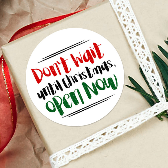 Don't Wait Until Christmas Open Now - Stickers