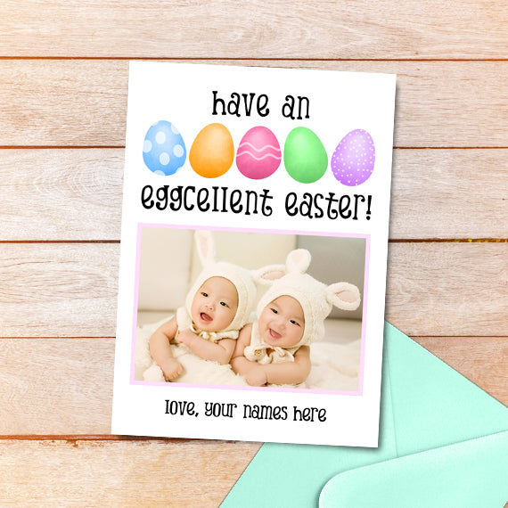 Have An Eggcellent Easter - Your Photo And Custom Text Print At Home Card