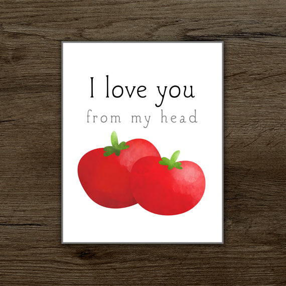 I Love You From My Head Tomatoes - Print At Home Wall Art