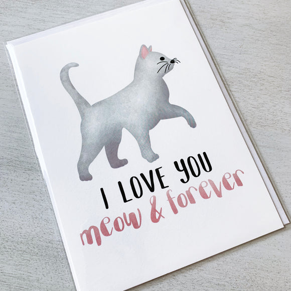 I Love You Meow And Forever (Cat) - Ready To Ship Card