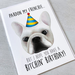 Pardon My Frenchie But I Hope You Have A Bitchin' Birthday - Ready To Ship Card