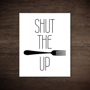 Shut The Fork Up - Print At Home Wall Art