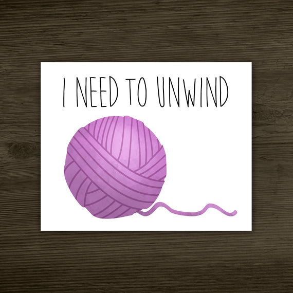 I Need To Unwind (Yarn) - Print At Home Wall Art