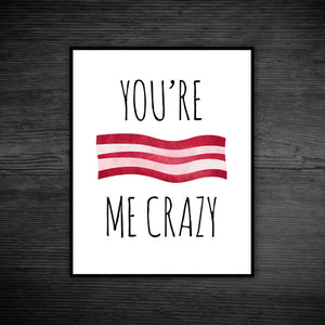 You're Bacon Me Crazy - Print At Home Wall Art