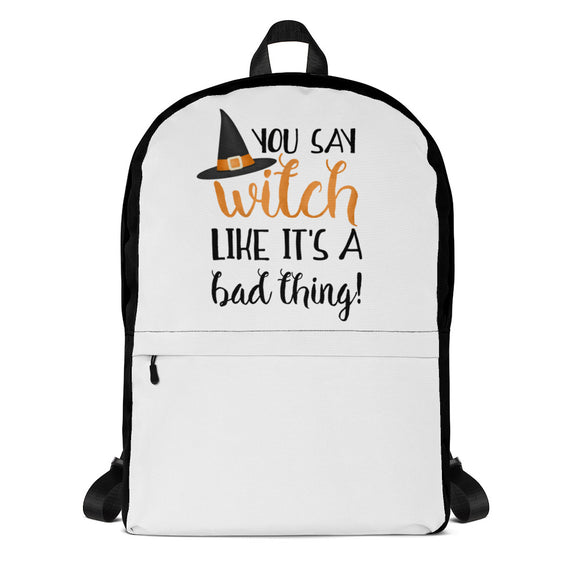 You Say Witch Like It's A Bad Thing - Backpack