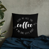 Give Me All The Coffee And No One Gets Hurt - Pillow