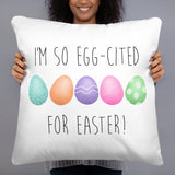 I'm So Egg-cited For Easter - Pillow