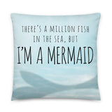 There's A Million Fish In The Sea But I'm A Mermaid - Pillow