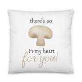 There's So Mushroom In My Heart For You - Pillow