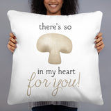 There's So Mushroom In My Heart For You - Pillow