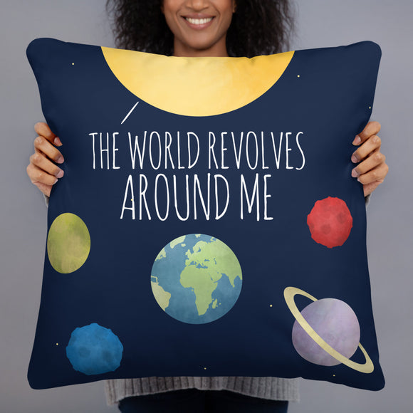 The World Revolves Around Me - Pillow