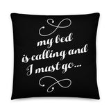 My Bed Is Calling And I Must Go - Pillow