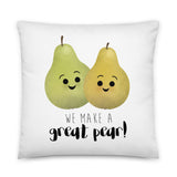 We Make A Great Pear - Pillow