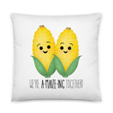 We're  A-maize-ing Together (Corn) - Pillow