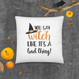 You Say Witch Like It's A Bad Thing - Pillow
