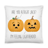 Are You Alright Jack? I'm Feeling Lightheaded (Pumpkins) - Pillow