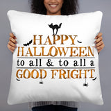 Happy Halloween To All And To All A Good Fright - Pillow