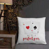 We're A Perfect Pair (Aces) - Pillow