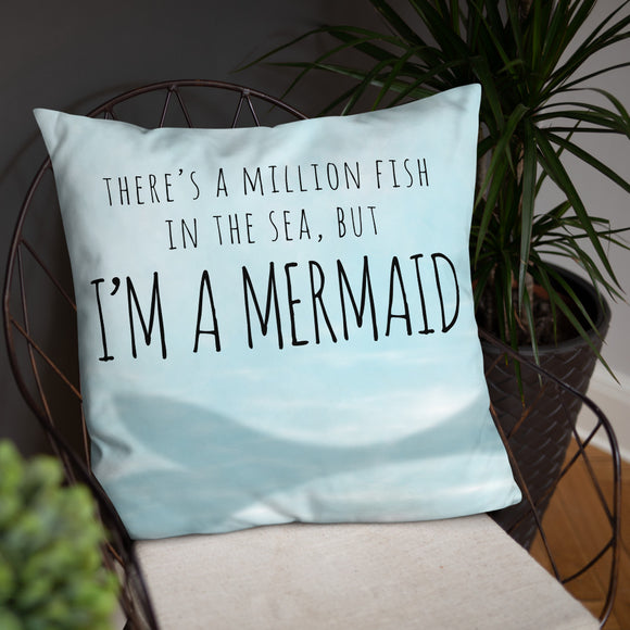 There's A Million Fish In The Sea But I'm A Mermaid - Pillow