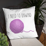 I Need To Unwind (Yarn) - Pillow