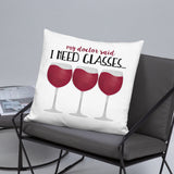 My Doctor Said I Need Glasses (Wine) - Pillow