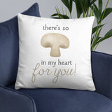 There's So Mushroom In My Heart For You - Pillow