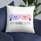 We're Tea-rrific Together - Pillow
