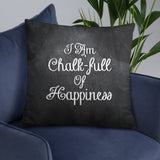 I Am Chalk-full Of Happiness - Pillow